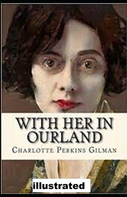 With Her in Ourland illustrated by Charlotte Perkins Gilman