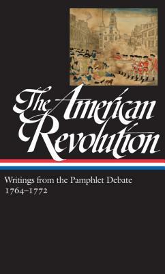 The American Revolution: Writings from the Pamphlet Debate Vol. 1 1764-1772 (Loa #265) by Gordon S. Wood, Gordon S. Wood
