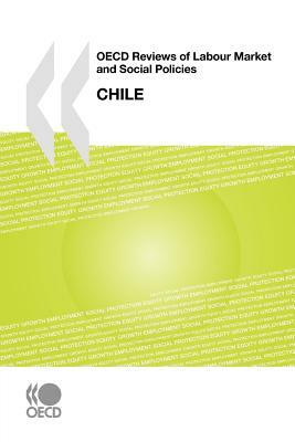 OECD Reviews of Labour Market and Social Policies OECD Reviews of Labour Market and Social Policies: Chile by Oecd Publishing