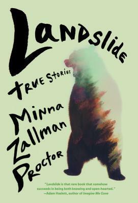 Landslide: True Stories by Minna Zallman Proctor