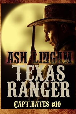 Texas Ranger Ten: Western Fiction Adventure by Ash Lingam