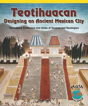 Teotihuacan: Designing an Ancient Mexican City: Calculating Perimeters and Areas of Squares and Rectangles by Lynn George