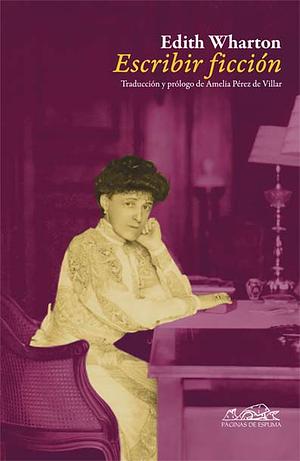 Escribir ficción by Edith Wharton