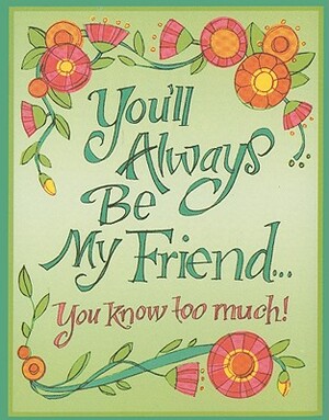 You'll Always Be My Friend...: You Know Too Much! by 