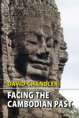 Facing the Cambodian Past: Selected Essays, 1971-1994 by David P. Chandler