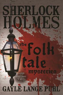 Sherlock Holmes and The Folk Tale Mysteries - Volume 2 by Gayle Lange Puhl