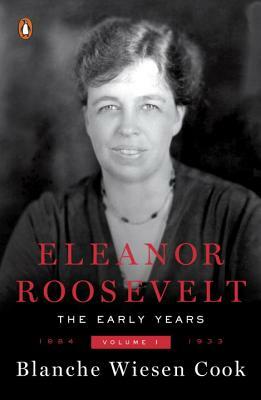 Eleanor Roosevelt, Vol 1 1884-1933 by Blanche Wiesen Cook