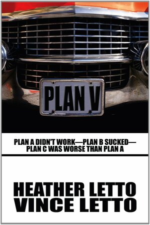 Plan V: Plan a Didn't Work - Plan B Sucked - Plan C Was Worse Than Plan a by Heather Letto