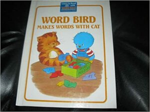 Word Bird Makes Words With Cat by Jane Belk Moncure