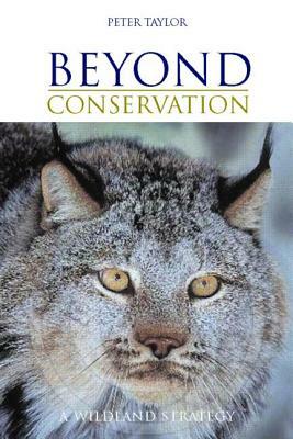 Beyond Conservation: A Wildland Strategy by Peter Taylor