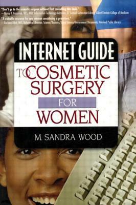 Internet Guide to Cosmetic Surgery for Women by M. Sandra Wood