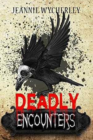 Deadly Encounters: An anthology by Jeannie Wycherley