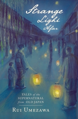 Strange Light Afar: Tales of the Supernatural from Old Japan by Rui Umezawa, Mikiko Fujita