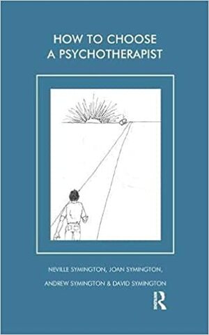 How To Choose A Psychotherapist by Andrew Symington, Joan Symington, David Symington, Neville Symington