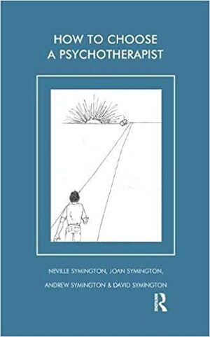 How To Choose A Psychotherapist by Andrew Symington, David Symington, Neville Symington, Joan Symington