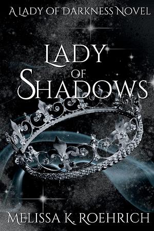 Lady of Shadows by Melissa K. Roehrich