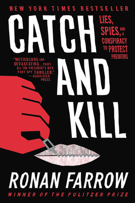 Catch and Kill: Lies, Spies, and a Conspiracy to Protect Predators by Ronan Farrow