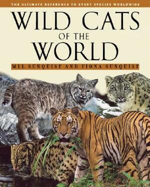 Wild Cats of the World by Mel Sunquist, Fiona Sunquist