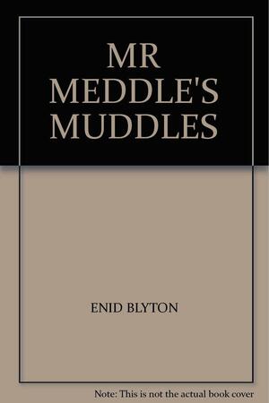 Mr Meddle's Muddles by Enid Blyton