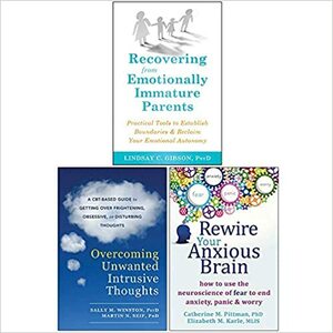 Recovering from Emotionally Immature Parents, Overcoming Unwanted Intrusive Thoughts, Rewire Your Anxious Brain 3 Books Collection Set by Sally M. Winston, Elizabeth M. Karle, Lindsay C. Gibson, Catherine M. Pittman