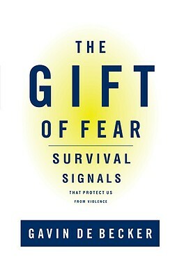 The Gift of Fear: Survival Signals That Protect Us from Violence by Gavin de Becker