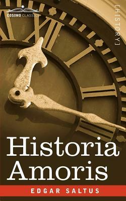 Historia Amoris: A History of Love Ancient and Modern by Edgar Saltus