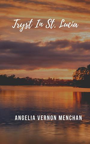 Tryst in St. Lucia by Angelia Vernon Menchan, Angelia Vernon Menchan