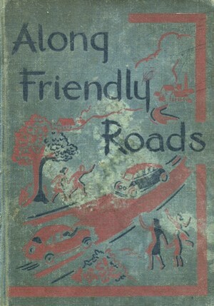 Along Friendly Roads by Carolyn M. Welch, Emmett A. Betts