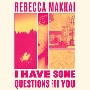 I Have Some Questions for You by Rebecca Makkai