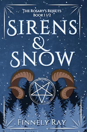 Sirens & Snow: The Rosary's Rejects Book 1 1/2 by Finnely Ray, Finnely Ray