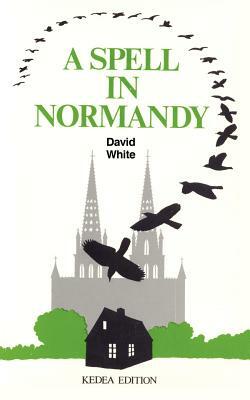 A Spell in Normandy by David White