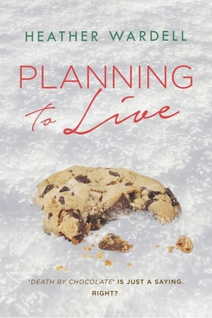 Planning to Live by Heather Wardell