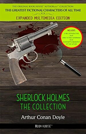 Sherlock Holmes: The Collection The Hound of the Baskervilles, A Study in Scarlet, The Adventures of Sherlock Holmes, The Valley of Fear, The Sign of ... & an in-depth biography of the author) by Book House Publishing, Arthur Conan Doyle