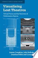 Visualising Lost Theatres by Liyang Xia, Jonathan Bollen, Julie Holledge, Joanne Tompkins