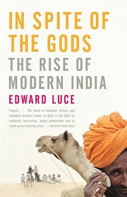 In Spite of the Gods: The Rise of Modern India by Edward Luce