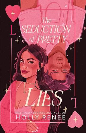 The Seduction of Pretty Lies by Holly Renee