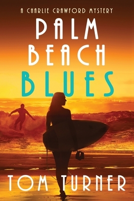 Palm Beach Blues: Charlie Crawford Palm Beach Mysteries Book 9 by Tom Turner