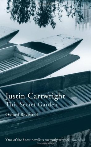 This Secret Garden: Oxford Revisited (Writer and the City Series) by Justin Cartwright