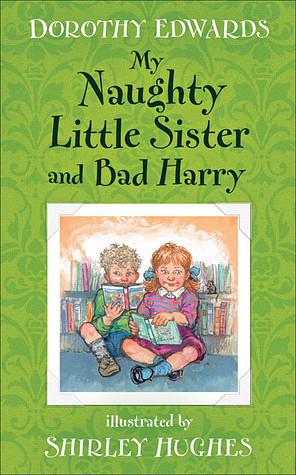 My Naughty Little Sister and Bad Harry by Dorothy Edwards, Shirley Hughes