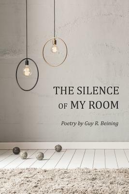 The Silence of My Room by Guy R. Beining