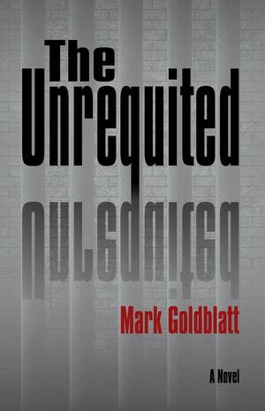 The Unrequited by Mark Goldblatt