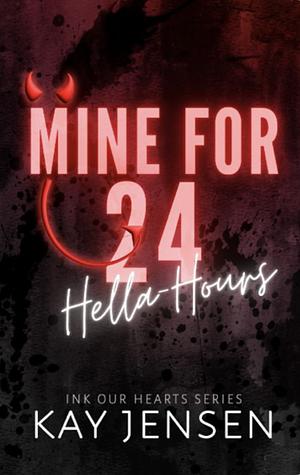 Mine For 24 Hella-Hours by Kay Jensen