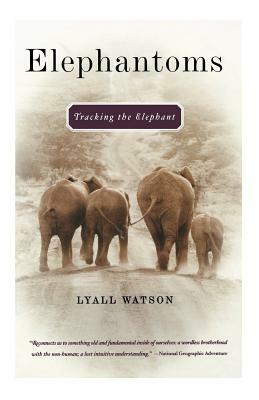 Elephantoms: Tracking the Elephant by Lyall Watson