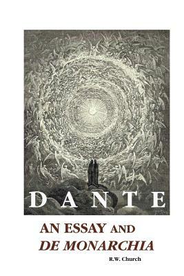 Dante: An Essay and De Monarchia by Richard William Church, Dante Alighieri