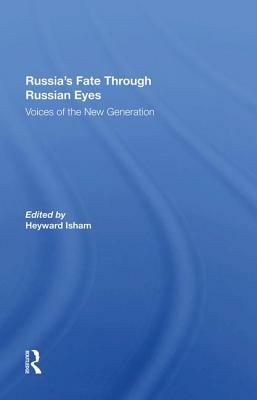 Russia's Fate Through Russian Eyes: Voices of the New Generation by Heyward Isham