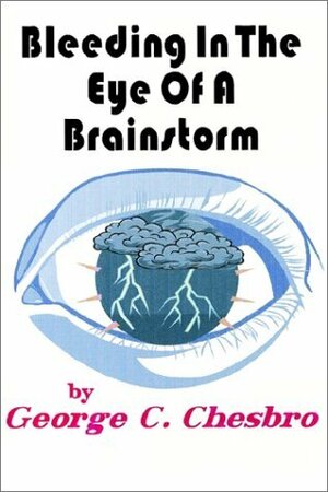 Bleeding in the Eye of a Brainstorm by George C. Chesbro