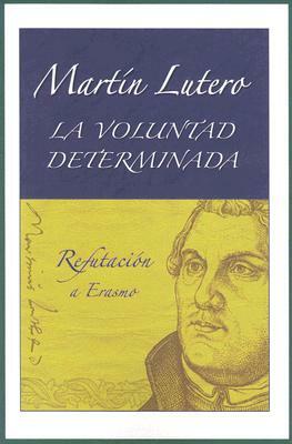 La Voluntad Determinada by Martin Luther