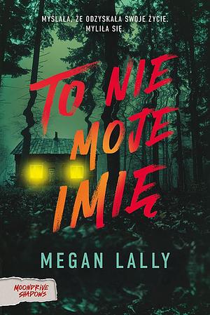 To nie moje imię by Megan Lally