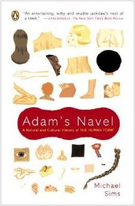 Adam's Navel: A Natural and Cultural History of the Human Form by Michael Sims