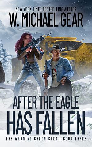 After the Eagle Has Fallen by W. Michael Gear, W. Michael Gear